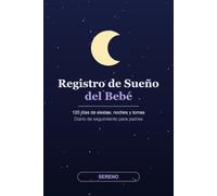 Registro de Sueño del Bebé: 120 días de siestas, noches y tomas - Diario de seguimiento para padres · Sereno