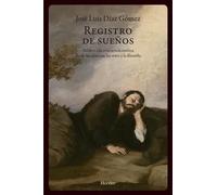 Registro de sueños: atisbos al la conciencia onírica desde las ciencias, las artes y la filosofía | José Luis Díaz Gómez