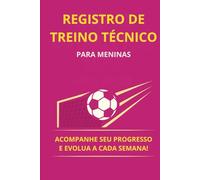 Registro de Treino Técnico - Para meninas: Acompanhe seu progresso e evolua cada semana!