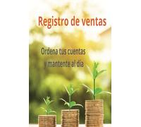 Registro de ventas ordena tus cuentas y mantente al día: La mejor manera de ordenar tus cuentas cada día