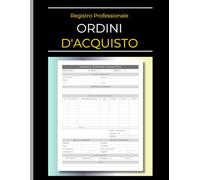 Registro degli Ordini d'Acquisto: Libro professionale per annotare e gestire gli ordini ai fornitori, gestione acquisti e inventario.