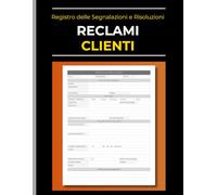 Registro dei Reclami e Segnalazioni Clienti: Libro professionale per tracciare lamentele, azioni correttive e risoluzioni. Ideale per il controllo qualità e il servizio clienti.