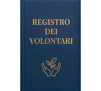 Registro dei Volontari: Libro Registro per Enti del Terzo Settore, Associazioni No Profit, Iscrizione, Attività, Copertura Assicurativa e Storico Volontari