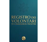 Registro dei Volontari Per Enti del Terzo Settore: Organizzazioni No Profit - Anagrafica, Attività, Copertura Assicurativa e Molto altro
