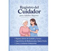 Registro del Cuidador para Adultos Mayores: Seguimiento Diario de Medicamentos, Signos Vitales, Citas Médicas y Notas de Cuidado