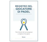 REGISTRO DEL GIOCATORE DI PADEL: Tieni traccia dei tuoi progressi e migliora il tuo gioco