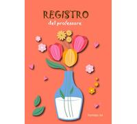 Registro del professore A4: Quaderno dell'insegnante con orari, voti, argomenti trattati, colloqui e osservazioni | Monitoraggio efficace dei ... della valutazione | Grande Formato.