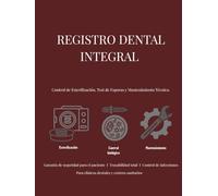 Registro Dental Integral: Esterilización, Control Biológico y Mantenimiento Técnico.: Libro de Trazabilidad Sanitaria para Clínicas Odontológicas ... Profesional: Sistemas de Control y Registro)