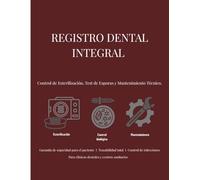 Registro Dental Integral: Esterilización, Control Biológico y Mantenimiento Técnico.: Libro de Trazabilidad Sanitaria para Clínicas Odontológicas ... Profesional: Sistemas de Control y Registro)