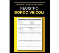 Registro di Bordo Veicoli: Libro delle attività del conducente, per autisti di camion, furgoni e auto aziendali. Tracciamento chilometri, ore di guida, rifornimenti e manutenzione. Formato A4.