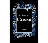 Registro di Cassa: Libro di Contabilità Semplice Entrate e Uscite per Piccole Attività