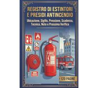Registro di Estintori e Presidi Antincendio: Ubicazione, Sigillo, Pressione, Scadenza, Tecnico, Note e Prossima Verifica