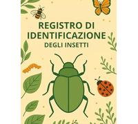 Registro Di Identificazione Degli Insetti: Grande Giornale Dell'attività Dei Bug, Caccia Agli Insetti e Libro Di Raccolta Di Insetti Nel Cortile (Idea Regalo Per Piccoli Entomologi)