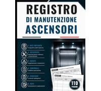 Registro di Manutenzione Ascensori: Per la documentazione delle attività di controllo, verifiche periodiche, gestione dei guasti e interventi tecnici - Grande Formato, 110 Pagine