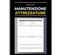 Registro di Manutenzione Attrezzature: Libretto di controllo per registrare manutenzione industriale, schede tecniche, riparazioni e costi dei macchinari.