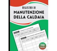Registro di Manutenzione della Caldaia: Documentazione Completa per Interventi, Controlli Tecnici, Analisi dei Fumi e Pianificazione della Manutenzione - Grande Formato, 110 Pagine