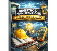 Registro di Manutenzione Impianti Elettrici: Registro professionale per il monitoraggio, controllo e gestione degli interventi di manutenzione ... elettrici - Grande Formato, 110 Pagine