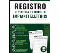 Registro di Verifica e Controllo Impianti Elettrici: Per la documentazione delle attività di controllo, verifica, gestione delle non conformità e interventi - Grande Formato, 110 Pagine