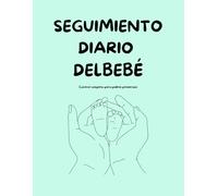 REGISTRO DIARIO DEL BEBÉ: Control de tomas, sueño y pañales para padres primerizos