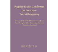 Registro Eventi Confermati per Location e Servizi Banqueting: Strumento Professionale di Direzione per 100 Eventi: Tutti i Dettagli per il ... (RINASCITA M. - Strumenti Operativi)