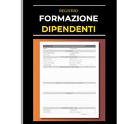 Registro Formazione Dipendenti: Diario di Registrazione per Corsi e Sessioni Aziendali | Monitoraggio delle Attività Formative, Sviluppo delle Competenze del Personale, e Aggiornamento Professionale