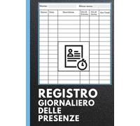 Registro Giornaliero delle Presenze: Foglio Presenza per la Registrazione delle ore Lavorative ǀ Quaderno di Fogli Presenze ǀ 7''x10'' (17,78 x 25,40 cm) 120 Pagine