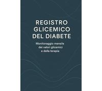 Registro Glicemico del Diabete: Diario di Monitoraggio Mensile dei Valori Glicemici, Terapia e Attività Fisica | Logbook Quotidiano con Riepilogo di Fine Mese