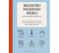Registro Ingresso Merci HACCP: Schede per controllo fornitori, temperature, lotti, scadenze e non conformità (Linea Autocontrollo HACCP)
