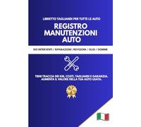 Registro Manutenzione Auto: Libretto Tagliandi, Riparazioni, Km e Costi per Tutte le Marche | 100 Interventi per Garanzia, Revisione e Vendita Usato: ... e Garanzia | Aumenta il Valore della Tua Auto