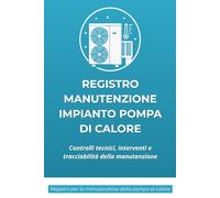 Registro Manutenzione Impianto Pompa di Calore: Tracciabilità, controlli periodici e gestione della manutenzione | Formato 15,24 × 22,86 cm - 120 pagine