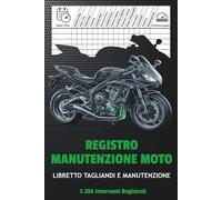Registro Manutenzione Moto: Libretto Tagliandi e Registro Servizi per Motociclette: Per Tenere Traccia di Manutenzione, Chilometraggio e Interventi di Servizio