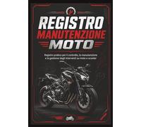 Registro Manutenzione Moto: Registro pratico per il controllo, la manutenzione e la gestione degli interventi su moto e scooter