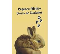 REGISTRO MÉDICO - DIARIO DE CUIDADO PARA TU CONEJO: CUADERNO DE ATENCIÓN Y SEGUIMIENTO DE TU MASCOTA: Perfil , Visitas a Veterinario, Vacunas... | ... y Creativo Para Amantes De Los Conejos