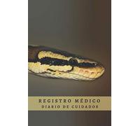 REGISTRO MÉDICO - DIARIO DE CUIDADO Y ATENCIÓN PARA TU PITÓN REAL: CUADERNO DE SEGUIMIENTO DE TU MASCOTA: Datos Y Perfil Completo, Visitas Al ... Creativo Para Los Amantes De Las serpientes.