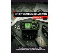 REGISTRO MUNIZIONAMENTO SOFTAIR: Diario completo per test BBs e ottimizzazione prestazioni della replica