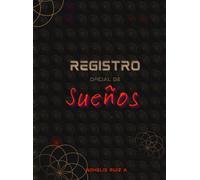 Registro Oficial de Sueños: Descubre los mensajes de tu incosnciente, activando los sueños y la intuición