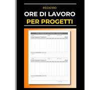 Registro Ore di Lavoro per Progetti: Timesheet di lavoro per freelance, consulenti e team di progetto | Schede per il calcolo settimanale delle ore fatturabili.