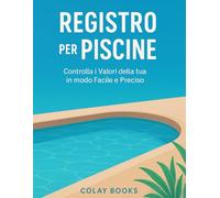 Registro Piscina: Controllo Valori pH, Cloro, Alcalinità - Planner Manutenzione A4 con Mini Guida.: Monitoraggio giornaliero con tabelle professionali, valori ideali, azioni correttive e guida pratica