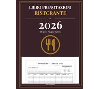 Registro Prenotazioni Ristorante 2026, Gestione Tavoli: Agenda prenotazioni 365 giorni • 1 giorno per pagina • 40 righe al giorno • Ora, Tavolo, ... calendario • Planner mensile • Formato 8.5x11