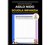 Registro Presenze Asilo Nido e Scuola Infanzia: Diario per Orari Giornalieri di Entrata e Uscita Bambini per Centri Educativi con Firme dei Genitori e Note