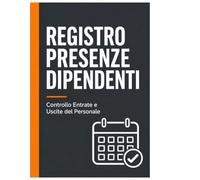 Registro Presenze Dipendenti: Quaderno per il Controllo Presenze Mensile: Registro Cronologico per Segnare Orari di Lavoro e Pausa Pranzo