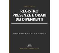 Registro Presenze e Orari dei Dipendenti: Libro Mastro di Entrata e Uscita del Personale per il Monitoraggio delle Ore di Lavoro, la Gestione Turni e la Documentazione delle Risorse Umane
