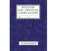 Registro Presenze Giornaliere A4: Per Segnare le Presenze e le Ore Lavorative dei Dipendenti | Semplice Registro da Compilare | Formato Grande - cover blu