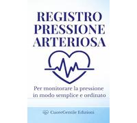Registro Pressione Arteriosa: Diario giornaliero con note e valutazione settimanale: Quaderno per annotare pressione massima, minima e battiti - utile ... caregiver (3 mesi) (CuoreGentile - Registri)
