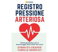 Registro Pressione Arteriosa: Monitoraggio giornaliero della cartella clinica personale per le letture sistoliche e diastoliche - Diario semplice a caratteri grandi (Monitoraggio Salute Quotidiano)