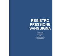 Registro Pressione Sanguigna: Diario da Compilare per Monitorare Pressione, Pulsazioni e Glicemia | Tieni Traccia della Tua Salute Quotidiana (Formato Grande)