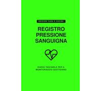 Registro Pressione Sanguigna Tascabile: Diario per il Monitoraggio Quotidiano di Pressione Arteriosa, Battito e Glicemia | Formato Pratico da Borsa o da Viaggio