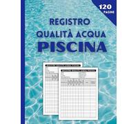 Registro Qualità Acqua Piscina: Registro di Controllo per Piscina | Libri sul Nuoto | Registro dei Controlli Giornalieri | Formato A4, 120 Pagine