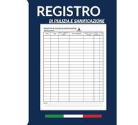 Registro Sanificazione e Pulizia: Diario Di Bordo Con Schede Giornaliere Per La Gestione Dell'Igiene In Hotel, Uffici, Negozi E Imprese Di Cleaning