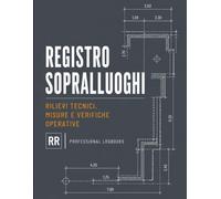 Registro Sopralluoghi: Rilievi tecnici, misure e verifiche operative (RR Professional Logbooks)